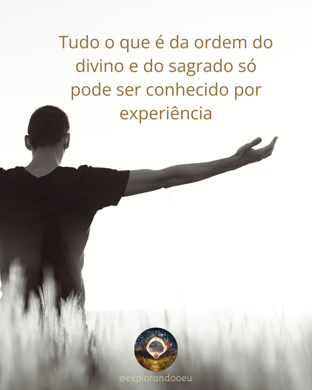 Deus, o divino, o sagrado... Só pode ser conhecido por experiência.jpg