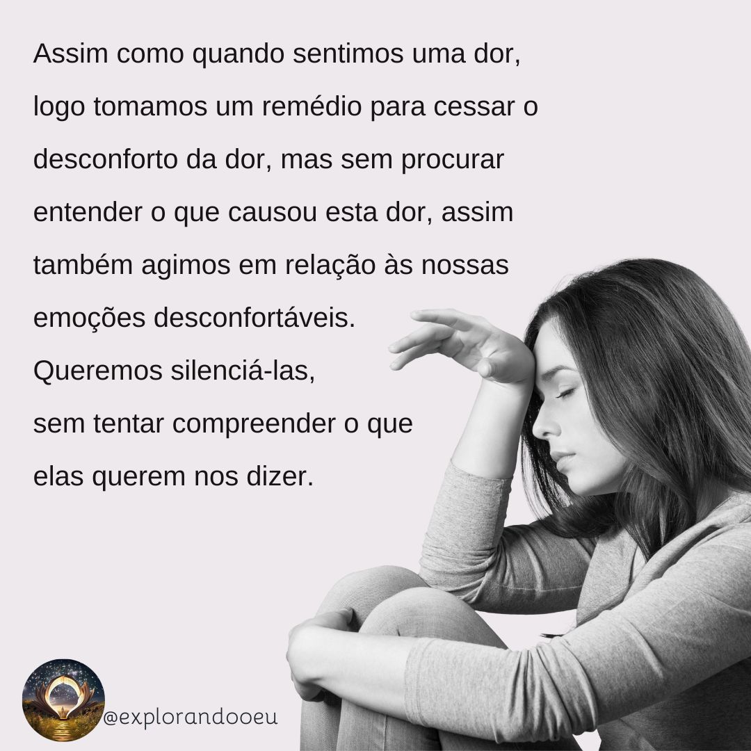 Assim como quando sentimos uma dor, tomamos logo um remédio para não sentir mais a dor, mas sem procurar entender o que causou a dor, assim também agimos em relação às nossas emoções desconfortáve.jpg